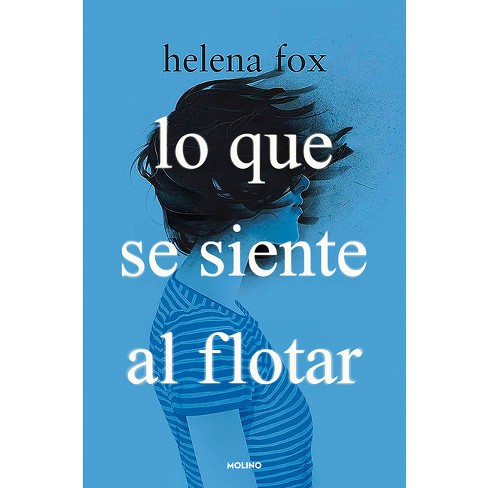 Lo Que Se Siente Al Flotar / How It Feels to Float - by Helena Fox  (Paperback)