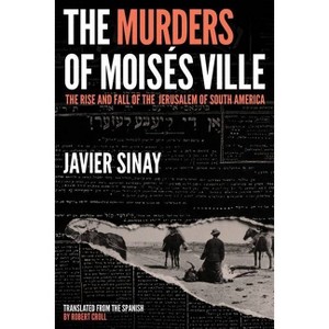 The Murders of Moisés Ville - by  Javier Sinay (Hardcover) - 1 of 1