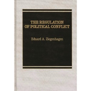 Regulation of Political Conflict - by  Eduard a Ziegenhagen (Hardcover) - 1 of 1