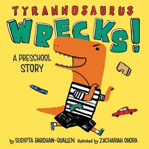 Tyrannosaurus Wrecks! - by  Sudipta Bardhan-Quallen (Board Book) - 1 of 1