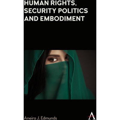 Human Rights, Security Politics and Embodiment - (Anthem Impact) by  Aneira J Edmunds (Paperback)