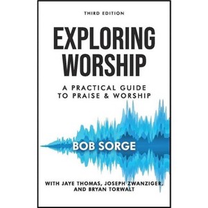 Exploring Worship Third Edition - by  Bob Sorge (Paperback) - 1 of 1