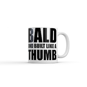 Crazy Dog Bald and Built Like A Thumb Mug Funny Sarcastic Hair Loss Graphic Novelty Coffee Cup-11oz - 1 of 4