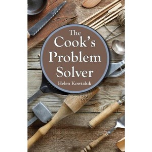 The Cook's Problem Solver - by  Helen Kowtaluk (Paperback) - 1 of 1