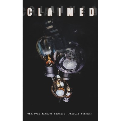The Claimed - by  Gertrude Barrows Bennett & Francis Stevens (Paperback)