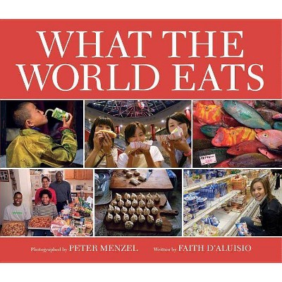 What the World Eats - by  Faith D'Aluisio (Hardcover)