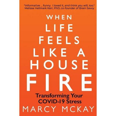 When Life Feels Like a House Fire - by  Marcy McKay (Paperback)