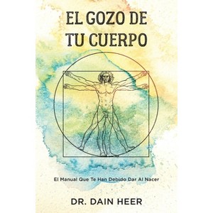 El gozo de tu cuerpo - Embodiment Spanish - by  Dain Heer (Paperback) - 1 of 1