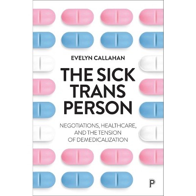 The Sick Trans Person - by  Evelyn Callahan (Hardcover)