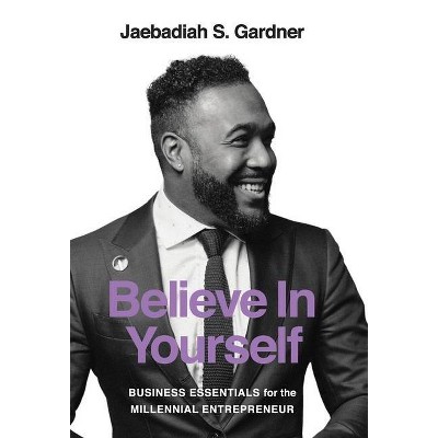 Believe In Yourself - by  Jaebadiah S Gardner (Hardcover)