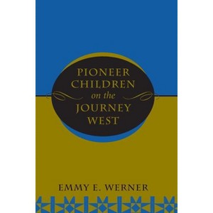 Pioneer Children on the Journey West - by  Emmy E Werner (Paperback) - 1 of 1