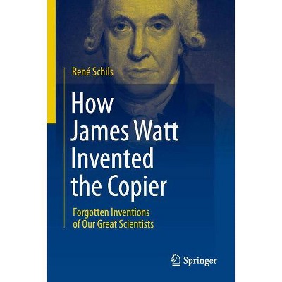 How James Watt Invented the Copier - by  René Schils (Paperback)