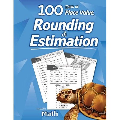 Humble Math - 100 Days of Place Value, Rounding & Estimation - (Paperback)