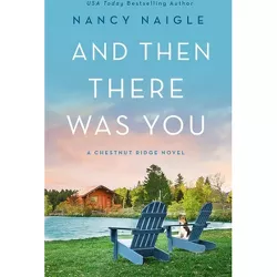 And Then There Was You - by  Nancy Naigle (Paperback)