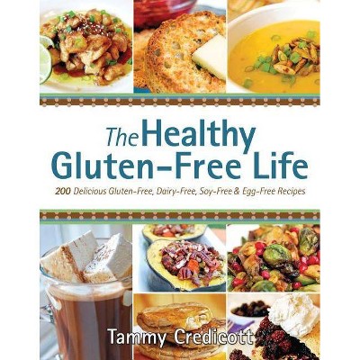 The Healthy Gluten-Free Life - by  Tammy Credicott (Paperback)
