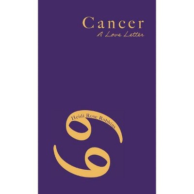 Cancer - by  Heidi Rose Robbins (Paperback)