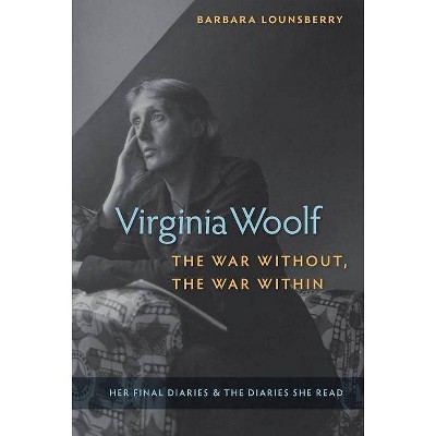Virginia Woolf, the War Without, the War Within - by  Barbara Lounsberry (Paperback)