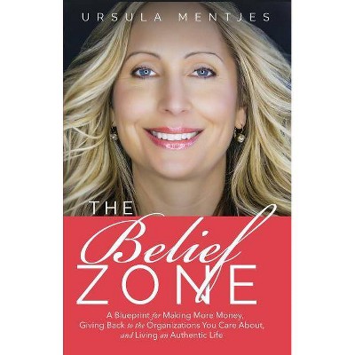 The Belief Zone - by  Ursula C Mentjes (Paperback)