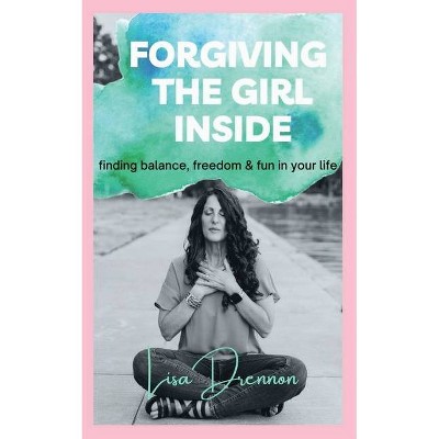 Forgiving the Girl Inside - by  Lisa A Drennon (Paperback)