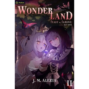 Wonderland 2 - (Feast or Famine: Act One) 2nd Edition by  J M Alexia (Paperback) - 1 of 1