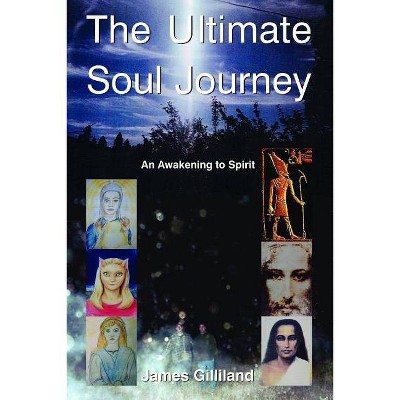 The Ultimate Soul Journey - by  James Gilliland (Paperback)