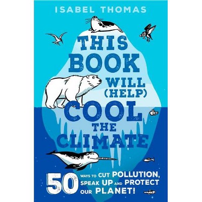 This Book Will (Help) Cool the Climate - by  Isabel Thomas (Hardcover)