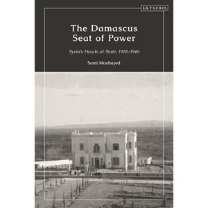 The Damascus Seat of Power - by  Sami Moubayed (Paperback) - 1 of 1