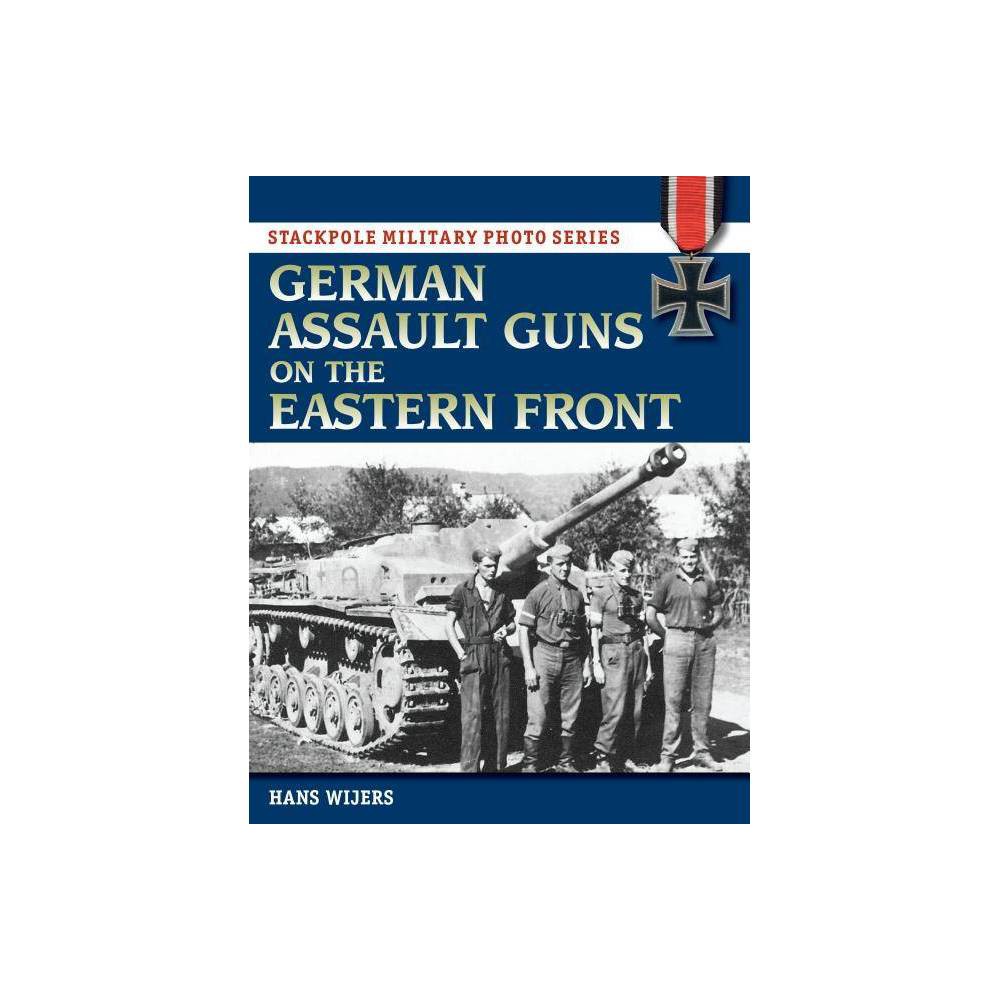 German Assault Guns on the Eastern Front - (Stackpole Military Photo) by Hans Wijers (Paperback) was $24.99 now $17.29 (31.0% off)