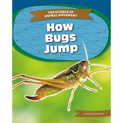 How Bugs Jump - by  Emma Huddleston (Paperback)