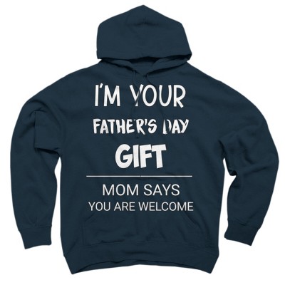 Adult Design By Humans I'm Your Father's Day Gift You Are Welcome You Are Welcome By sukhendu12 Pullover Hoodie