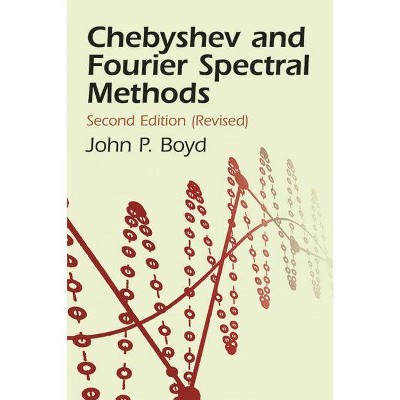 Chebyshev and Fourier Spectral Methods - (Dover Books on Mathematics) 2nd Edition by  John Philip Boyd & J P Boyd (Paperback)