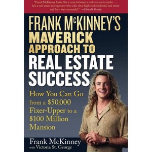 Frank McKinney's Maverick Approach to Real Estate Success - by  Frank E McKinney (Paperback) - 1 of 1