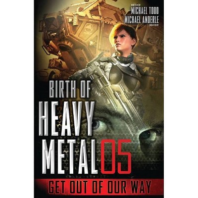 Get Out Of Our Way - (Birth of Heavy Metal) by  Michael Todd & Michael Anderle (Paperback)