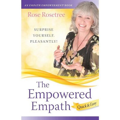 The Empowered Empath -- Quick & Easy - (Empath Empowerment Books) by  Rose Rosetree (Paperback)