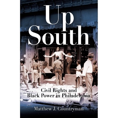 Up South - (Politics and Culture in Modern America) by  Matthew J Countryman (Paperback)