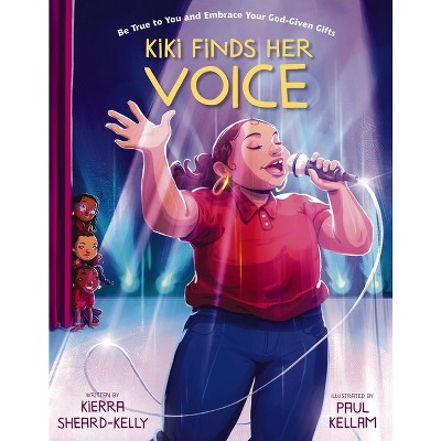 Kiki Finds Her Voice - by  Kierra Sheard-Kelly (Hardcover)