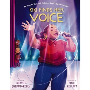 Kiki Finds Her Voice - by  Kierra Sheard-Kelly (Hardcover) - 1 of 1