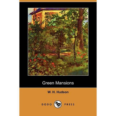 Green Mansions (Dodo Press) - by  W H Hudson (Paperback)