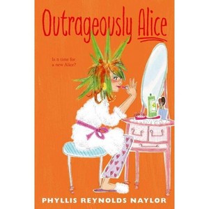 Outrageously Alice - by  Phyllis Reynolds Naylor (Paperback) - 1 of 1