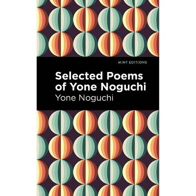 Selected Poems of Yone Noguchi - (Mint Editions) (Paperback)