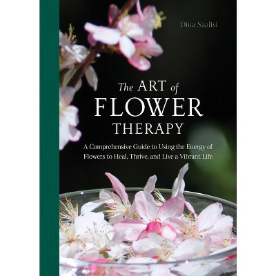 The Art of Flower Therapy - by  Dina Saalisi (Hardcover)