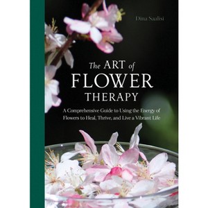 The Art of Flower Therapy - by  Dina Saalisi (Hardcover) - 1 of 1