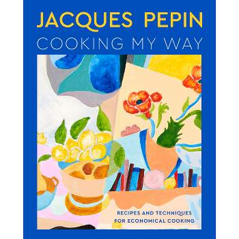 Jacques Pépin Cooking My Way - (Hardcover)