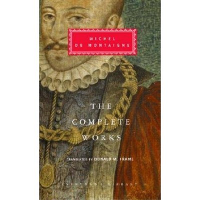 The Complete Works - (Everyman's Library Classics) by  Michel Montaigne (Hardcover)