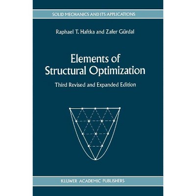 Elements of Structural Optimization - (Solid Mechanics and Its Applications) 3rd Edition by  Raphael T Haftka & Zafer Gürdal (Paperback)