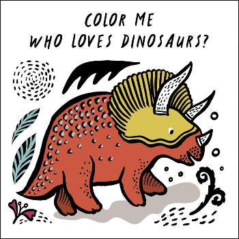 Color Me: Who Loves Dinosaurs? - (Wee Gallery Bath Books) by  Surya Sajnani (Novelty Book)