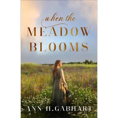When the Meadow Blooms - by Ann H Gabhart