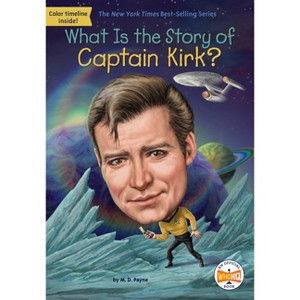 What Is the Story of Captain Kirk? - (What Is the Story Of?) by  M D Payne & Who Hq (Paperback) - 1 of 1