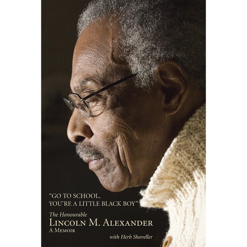 Go to School, You're a Little Black Boy - by  Lincoln Alexander (Paperback) - image 1 of 1