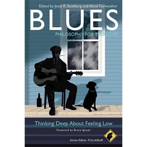 Blues - Philosophy for Everyone - by  Fritz Allhoff & Jesse R Steinberg & Abrol Fairweather (Paperback) - 1 of 1